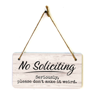 No Soliciting Seriously, Please Don't Make It Weird 5x10 Hanging Plus Wall or Door Sign | Funny Home Decor